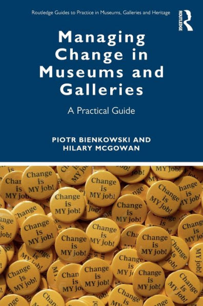 Managing Change Museums and Galleries: A Practical Guide