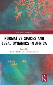 Title: Normative Spaces and Legal Dynamics in Africa / Edition 1, Author: Katrin Seidel
