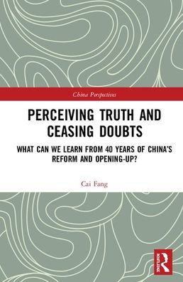 Perceiving Truth and Ceasing Doubts: What Can We Learn from 40 Years of China's Reform and Opening-Up? / Edition 1