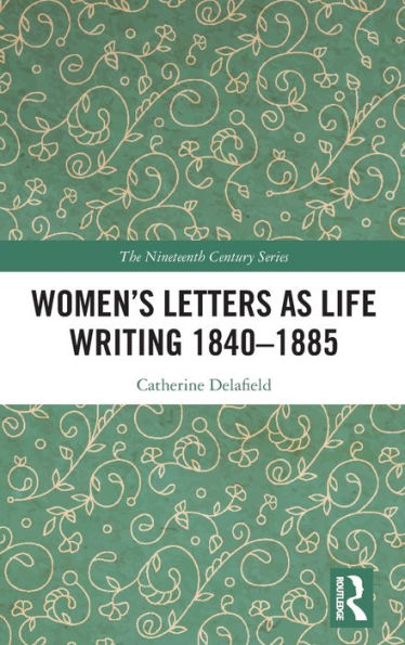 Women's Letters as Life Writing 1840-1885