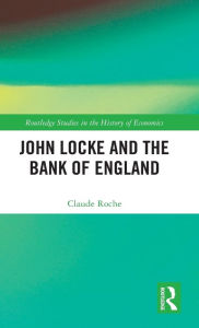 Title: John Locke and the Bank of England, Author: Claude Roche