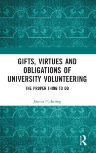 Title: Gifts, Virtues and Obligations of University Volunteering: The Proper Thing to Do, Author: Joanna Puckering