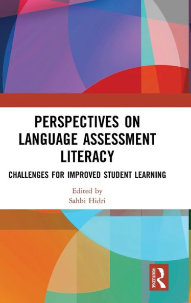 Perspectives on Language Assessment Literacy: Challenges for Improved Student Learning / Edition 1
