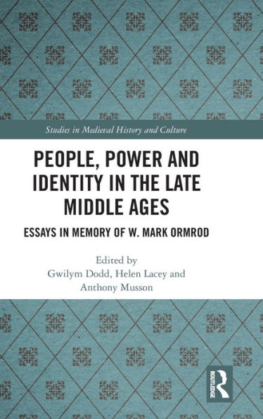 People, Power and Identity the Late Middle Ages: Essays Memory of W. Mark Ormrod