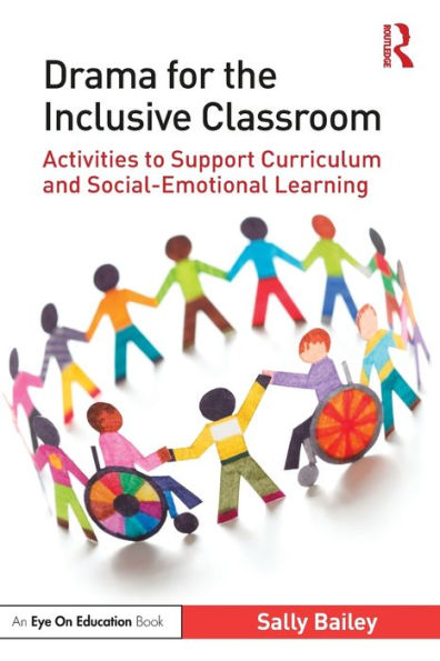 Drama for the Inclusive Classroom: Activities to Support Curriculum and Social-Emotional Learning