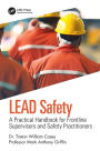 LEAD Safety: A Practical Handbook for Frontline Supervisors and Safety Practitioners / Edition 1