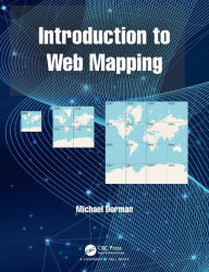 Title: Introduction to Web Mapping / Edition 1, Author: Michael Dorman
