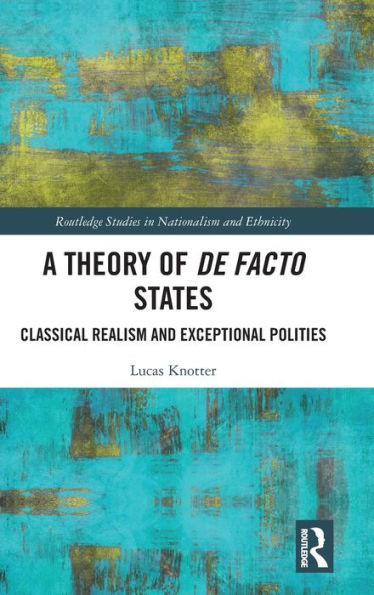 A Theory of De Facto States: Classical Realism and Exceptional Polities