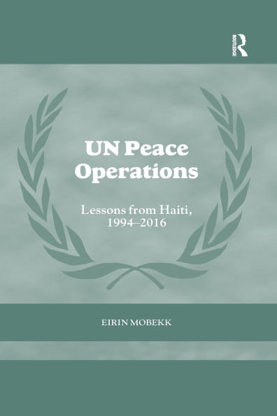 UN Peace Operations: Lessons from Haiti, 1994-2016 / Edition 1