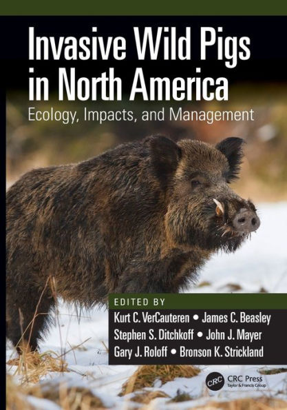 Invasive Wild Pigs in North America: Ecology, Impacts, and Management / Edition 1