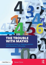 Title: The Trouble with Maths: A Practical Guide to Helping Learners with Numeracy Difficulties, Author: Steve Chinn