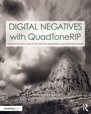 Digital Negatives with QuadToneRIP: Demystifying QTR for Photographers and Printmakers