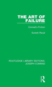 Title: The Art of Failure: Conrad's Fiction / Edition 1, Author: Suresh Raval