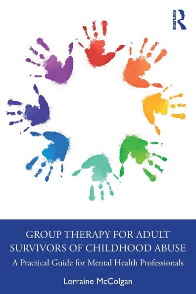 Group Therapy for Adult Survivors of Childhood Abuse: A Practical Guide for Mental Health Professionals