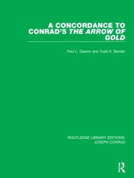 Title: A Concordance to Conrad's The Arrow of Gold / Edition 1, Author: Paul L. Gaston