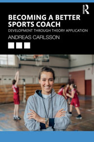 Title: Becoming a Better Sports Coach: Development through Theory Application, Author: Andreas Carlsson