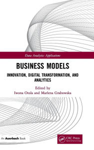 Title: Business Models: Innovation, Digital Transformation, and Analytics / Edition 1, Author: Iwona Otola