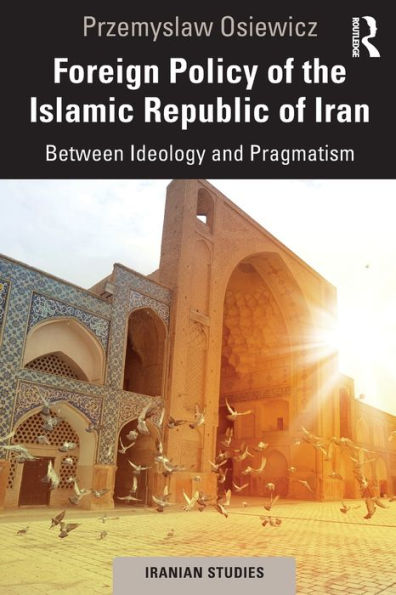 Foreign Policy of the Islamic Republic Iran: Between Ideology and Pragmatism