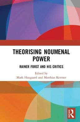 Theorising Noumenal Power: Rainer Forst and his Critics / Edition 1
