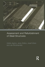 Title: Assessment and Refurbishment of Steel Structures / Edition 1, Author: Zoltan Agocs