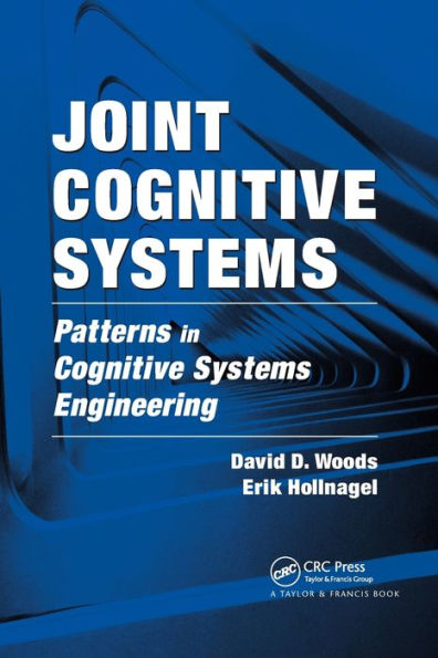 Joint Cognitive Systems: Patterns in Cognitive Systems Engineering / Edition 1