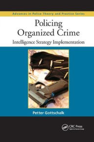 Title: Policing Organized Crime: Intelligence Strategy Implementation / Edition 1, Author: Petter Gottschalk