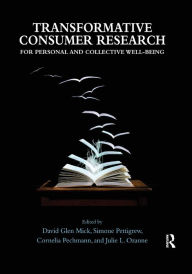 Title: Transformative Consumer Research for Personal and Collective Well-Being / Edition 1, Author: David Glen Mick