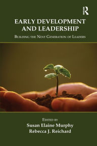 Title: Early Development and Leadership: Building the Next Generation of Leaders / Edition 1, Author: Susan E. Murphy