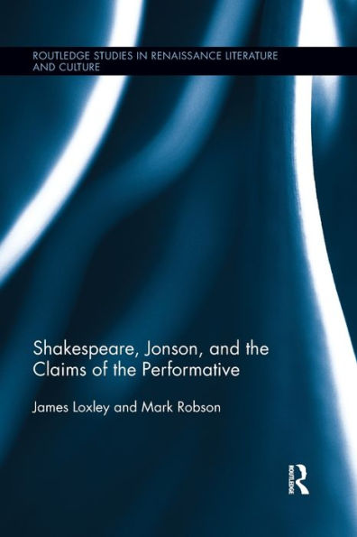 Shakespeare, Jonson, and the Claims of the Performative / Edition 1