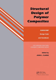 Title: Structural Design of Polymer Composites: Eurocomp Design Code and Background Document / Edition 1, Author: J.L. Clarke