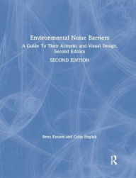 Title: Environmental Noise Barriers: A Guide To Their Acoustic and Visual Design, Second Edition / Edition 2, Author: Benz Kotzen