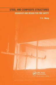 Title: Steel and Composite Structures: Behaviour and Design for Fire Safety / Edition 1, Author: Y.C. Wang