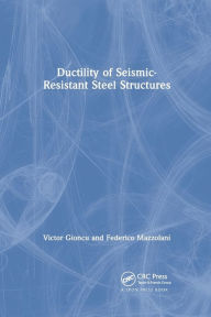 Title: Ductility of Seismic-Resistant Steel Structures / Edition 1, Author: Victor Gioncu