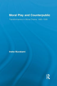 Title: Moral Play and Counterpublic / Edition 1, Author: Ineke Murakami