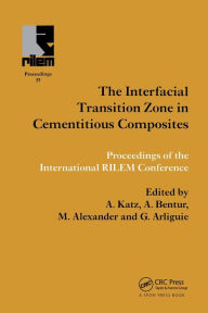 Title: Interfacial Transition Zone in Cementitious Composites, Author: A. Katz