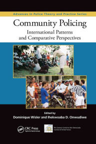 Title: Community Policing: International Patterns and Comparative Perspectives / Edition 1, Author: Dominique Wisler