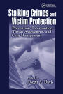 Stalking Crimes and Victim Protection: Prevention, Intervention, Threat Assessment, and Case Management / Edition 1