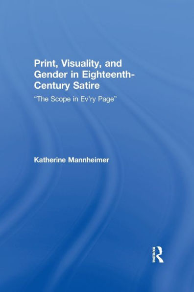 Print, Visuality, and Gender in Eighteenth-Century Satire: "The Scope in Ev'ry Page" / Edition 1