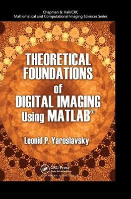 Theoretical Foundations of Digital Imaging Using MATLAB