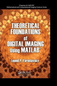 Title: Theoretical Foundations of Digital Imaging Using MATLAB, Author: Leonid P. Yaroslavsky