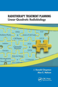 Title: Radiotherapy Treatment Planning: Linear-Quadratic Radiobiology / Edition 1, Author: J. Donald Chapman
