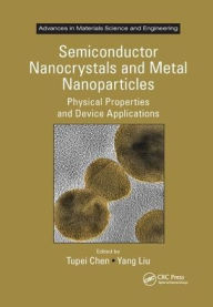 Title: Semiconductor Nanocrystals and Metal Nanoparticles: Physical Properties and Device Applications / Edition 1, Author: Tupei Chen