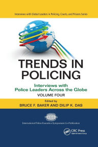 Title: Trends in Policing: Interviews with Police Leaders Across the Globe, Volume Four / Edition 1, Author: Bruce F. Baker