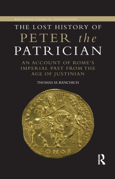 The Lost History of Peter the Patrician: An Account of Rome's Imperial Past from the Age of Justinian