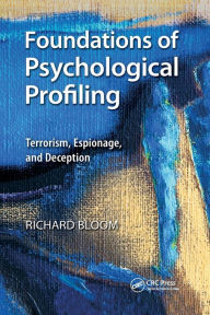 Title: Foundations of Psychological Profiling: Terrorism, Espionage, and Deception / Edition 1, Author: Richard Bloom