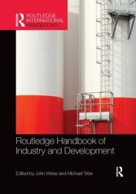 Title: Routledge Handbook of Industry and Development / Edition 1, Author: John Weiss