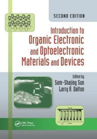 Title: Introduction to Organic Electronic and Optoelectronic Materials and Devices / Edition 2, Author: Sam-Shajing Sun