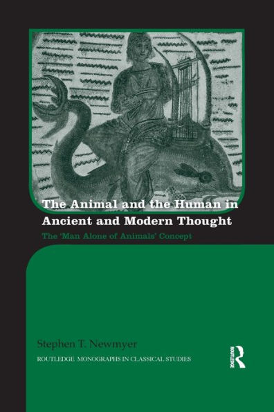 The Animal and the Human in Ancient and Modern Thought: The 'Man Alone of Animals' Concept / Edition 1