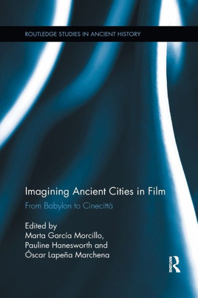 Imagining Ancient Cities in Film: From Babylon to Cinecitta / Edition 1