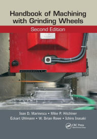 Title: Handbook of Machining with Grinding Wheels / Edition 2, Author: Ioan D. Marinescu